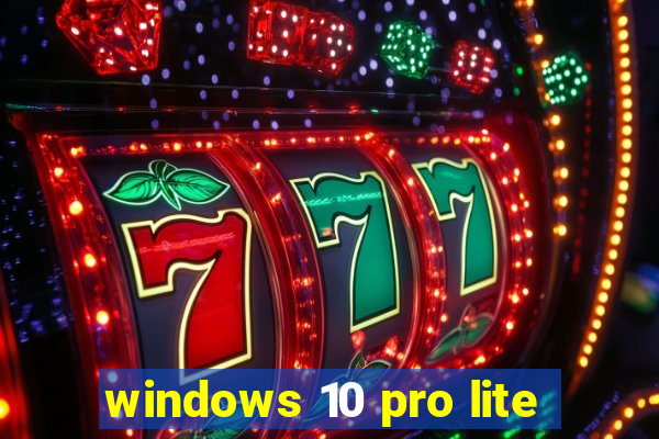 windows 10 pro lite